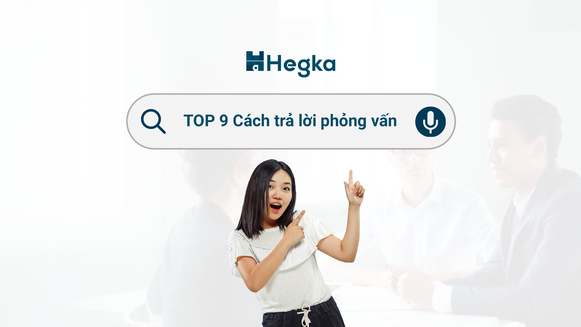 TOP 9 Cách trả lời phỏng vấn khôn khéo, chuyên nghiệp
